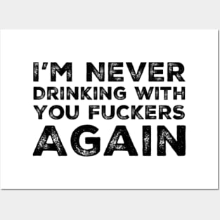 I'm never drinking with you fuckers again. A great design for those who's friends lead them astray and are a bad influence. Posters and Art